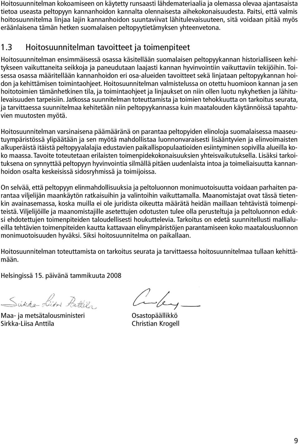 3 Hoitosuunnitelman tavoitteet ja toimenpiteet Hoitosuunnitelman ensimmäisessä osassa käsitellään suomalaisen peltopyykannan historialliseen kehitykseen vaikuttaneita seikkoja ja paneudutaan laajasti