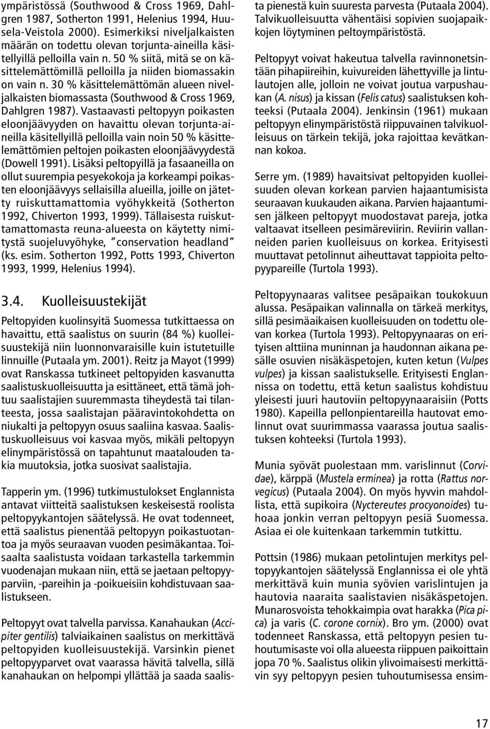 30 % käsittelemättömän alueen niveljalkaisten biomassasta (Southwood & Cross 1969, Dahlgren 1987).