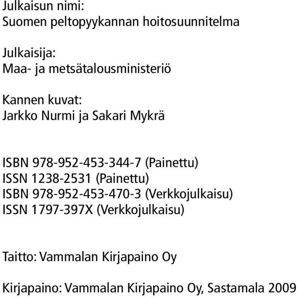 (Painettu) ISSN 1238-2531 (Painettu) ISBN 978-952-453-470-3 (Verkkojulkaisu) ISSN