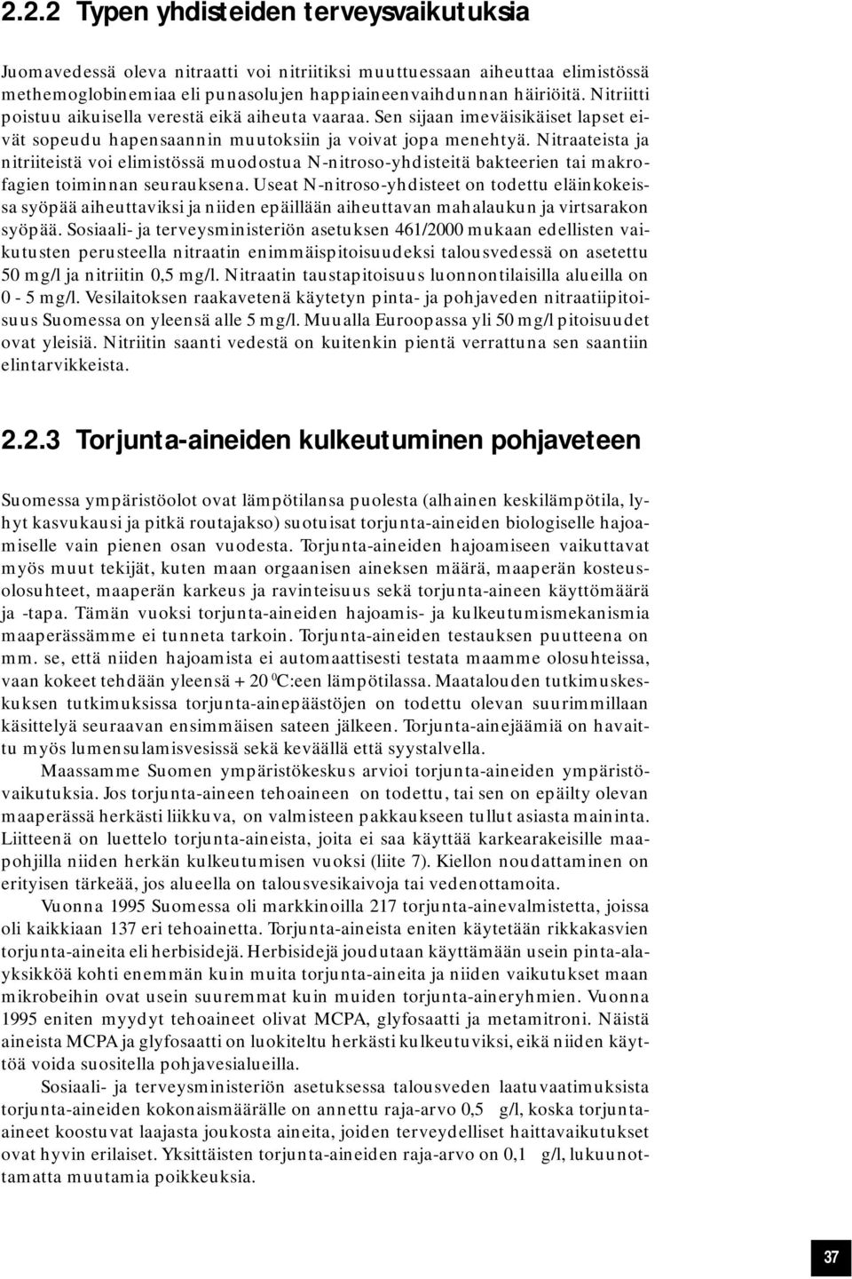 Nitraateista ja nitriiteistä voi elimistössä muodostua N-nitroso-yhdisteitä bakteerien tai makrofagien toiminnan seurauksena.