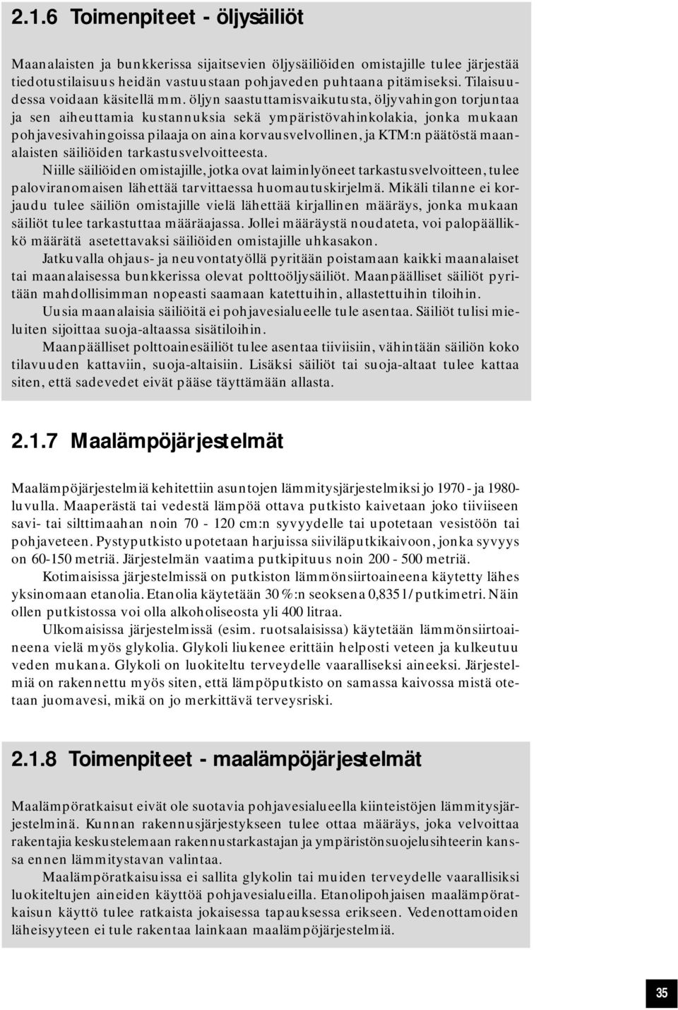 öljyn saastuttamisvaikutusta, öljyvahingon torjuntaa ja sen aiheuttamia kustannuksia sekä ympäristövahinkolakia, jonka mukaan pohjavesivahingoissa pilaaja on aina korvausvelvollinen, ja KTM:n