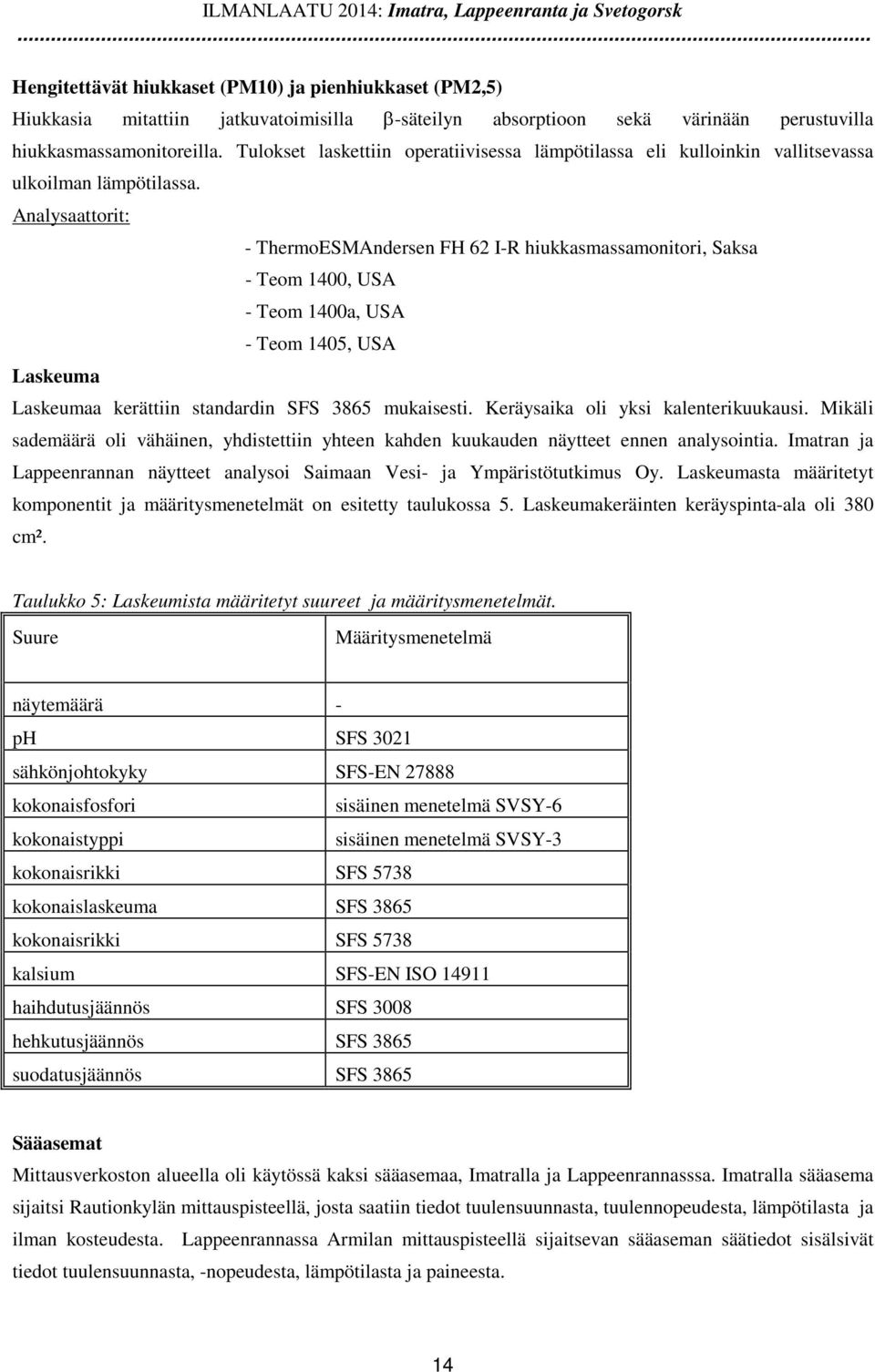 Tulokset laskettiin operatiivisessa lämpötilassa eli kulloinkin vallitsevassa ulkoilman lämpötilassa.