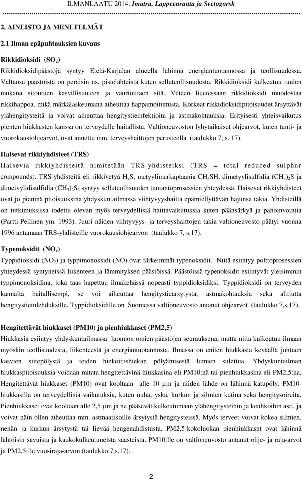 pistelähteistä kuten selluteollisuudesta. Rikkidioksidi kulkeutuu tuulen mukana sitoutuen kasvillisuuteen ja vaurioittaen sitä.