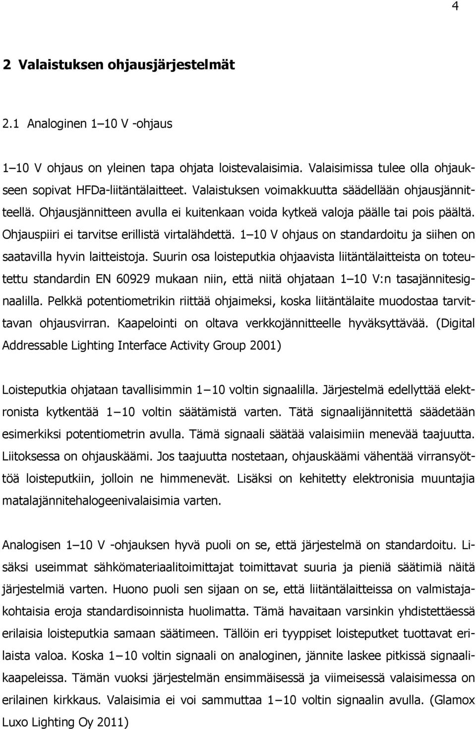 1 10 V ohjaus on standardoitu ja siihen on saatavilla hyvin laitteistoja.