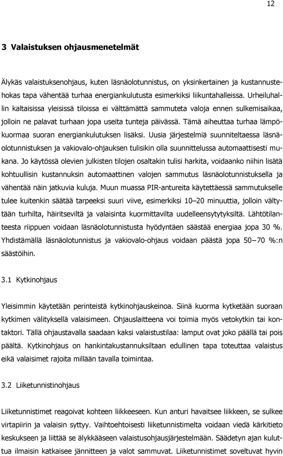 Tämä aiheuttaa turhaa lämpökuormaa suoran energiankulutuksen lisäksi.