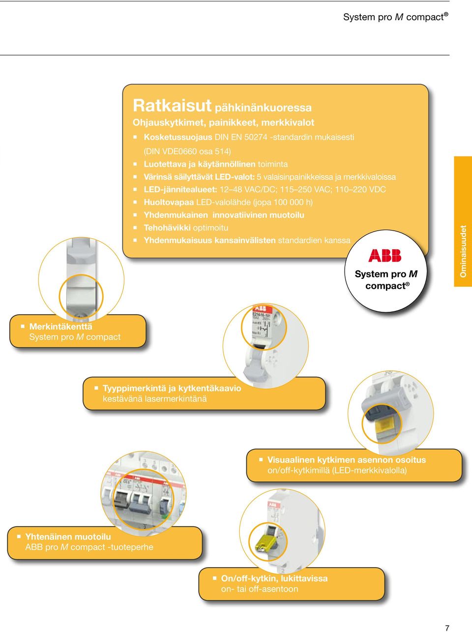 innovatiivinen muotoilu Tehohävikki optimoitu Yhdenmukaisuus kansainvälisten standardien kanssa System pro M compact Ominaisuudet Merkintäkenttä System pro M compact Tyyppimerkintä ja