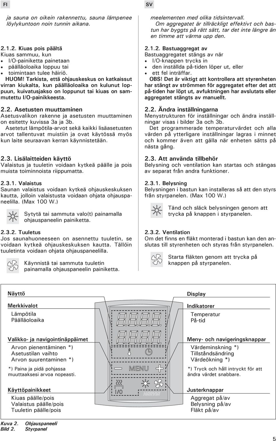 2. Asetusten muuttaminen Asetusvalikon rakenne ja asetusten muuttaminen on esitetty kuvissa 3a ja 3b.