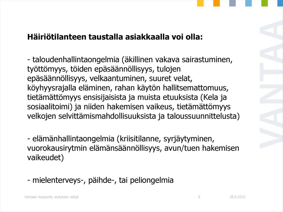 ja sosiaalitoimi) ja niiden hakemisen vaikeus, tietämättömyys velkojen selvittämismahdollisuuksista ja taloussuunnittelusta) - elämänhallintaongelmia