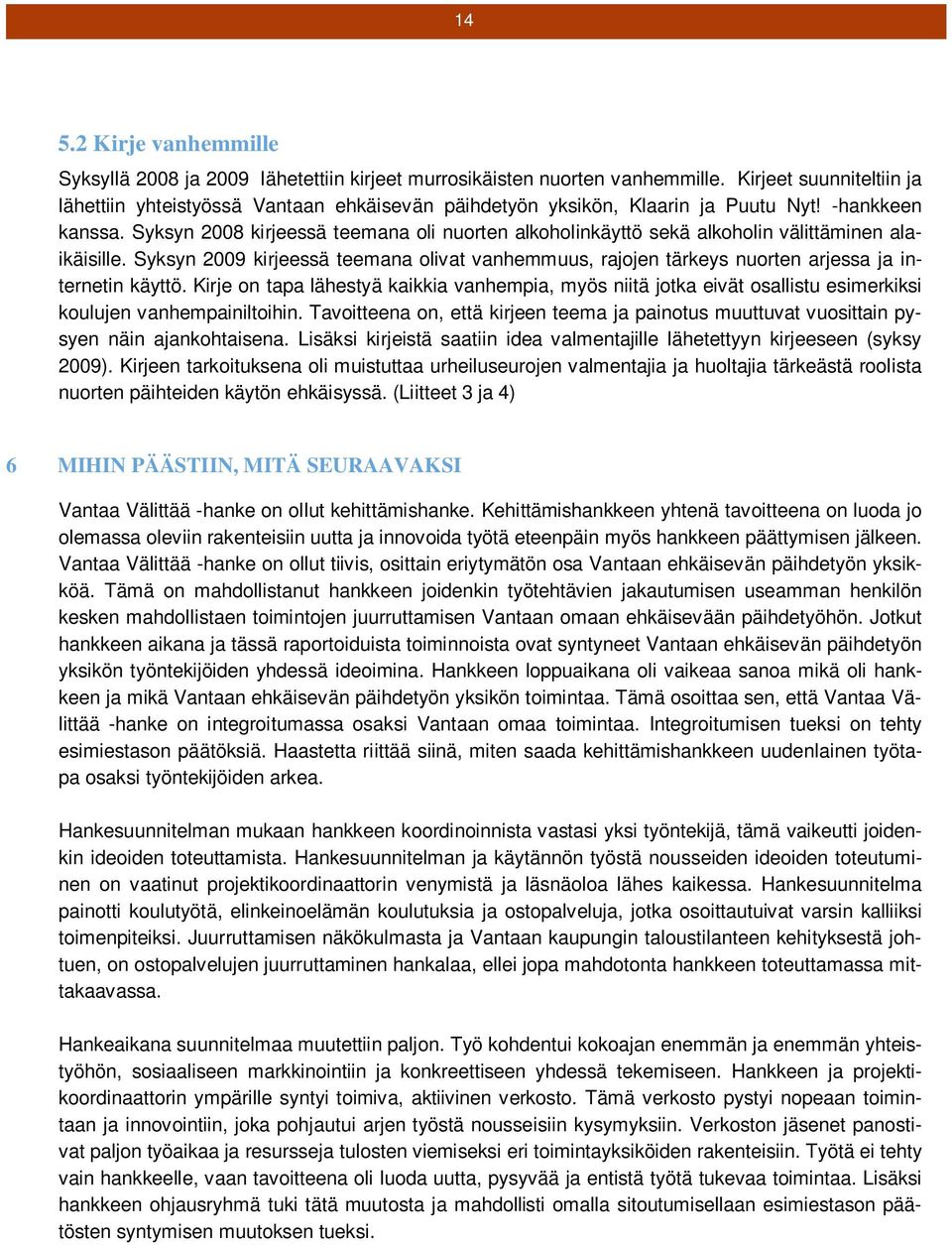 Syksyn 2008 kirjeessä teemana oli nuorten alkoholinkäyttö sekä alkoholin välittäminen alaikäisille.