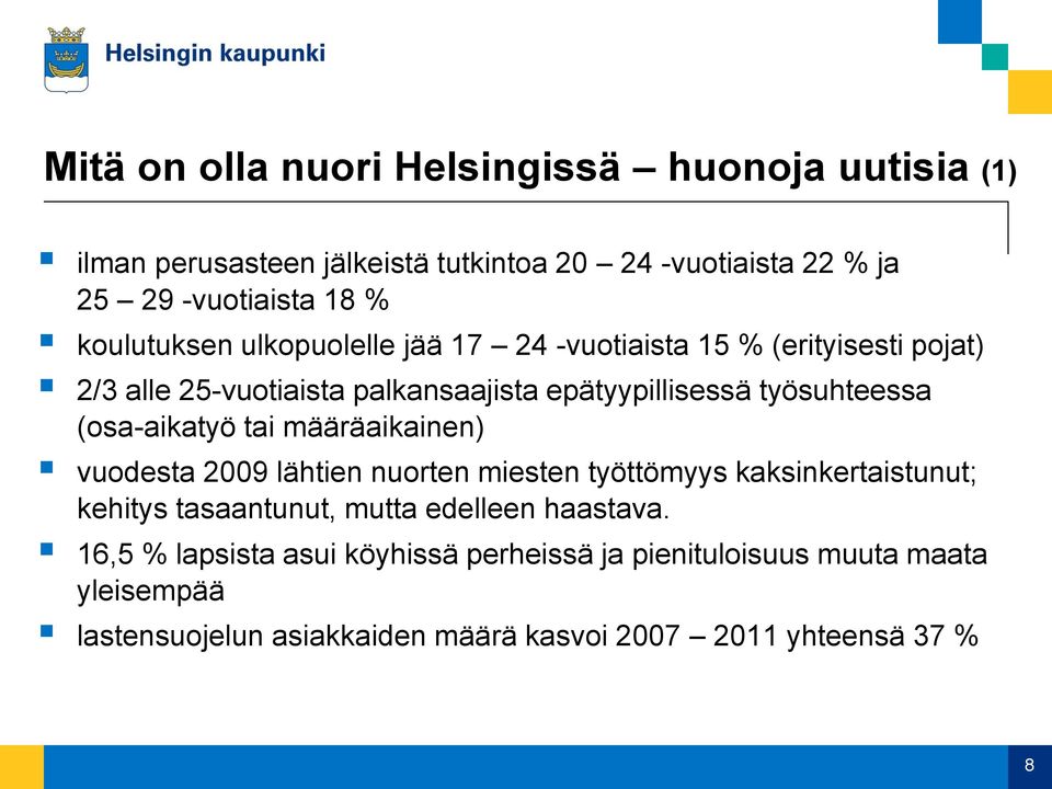 (osa-aikatyö tai määräaikainen) vuodesta 2009 lähtien nuorten miesten työttömyys kaksinkertaistunut; kehitys tasaantunut, mutta edelleen