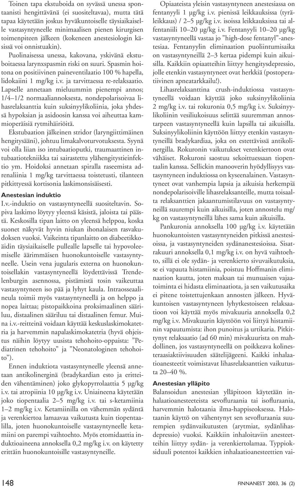 Spasmin hoitona on positiivinen paineventilaatio 100 % hapella, lidokaiini 1 mg/kg i.v. ja tarvittaessa re-relaksaatio.