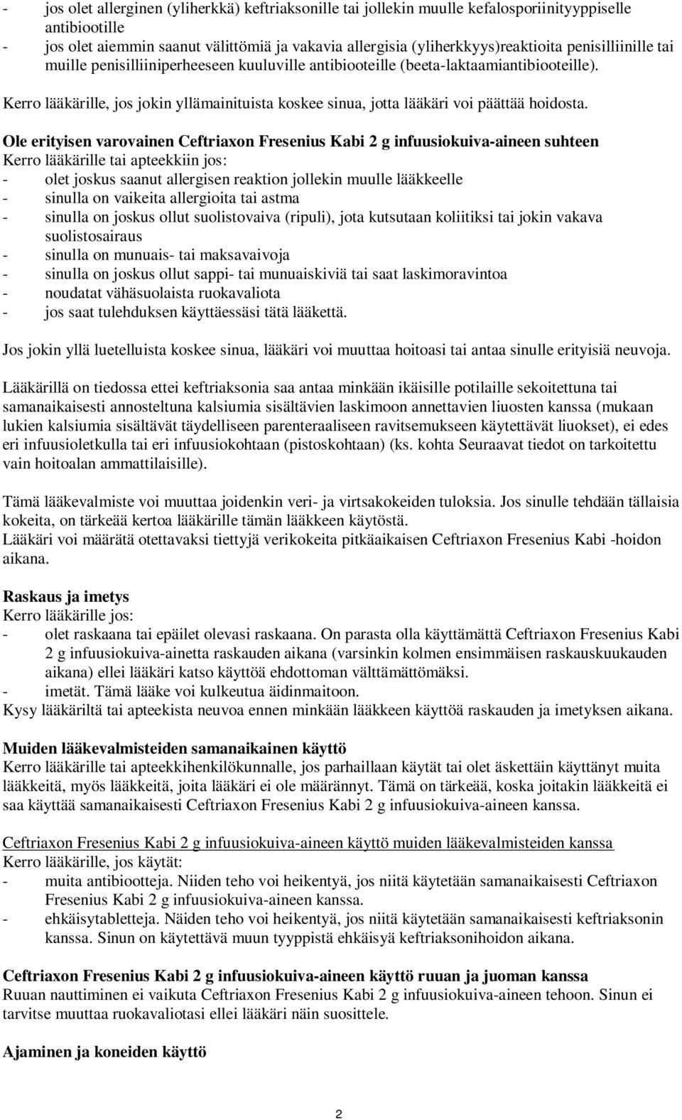 Kerro lääkärille, jos jokin yllämainituista koskee sinua, jotta lääkäri voi päättää hoidosta.