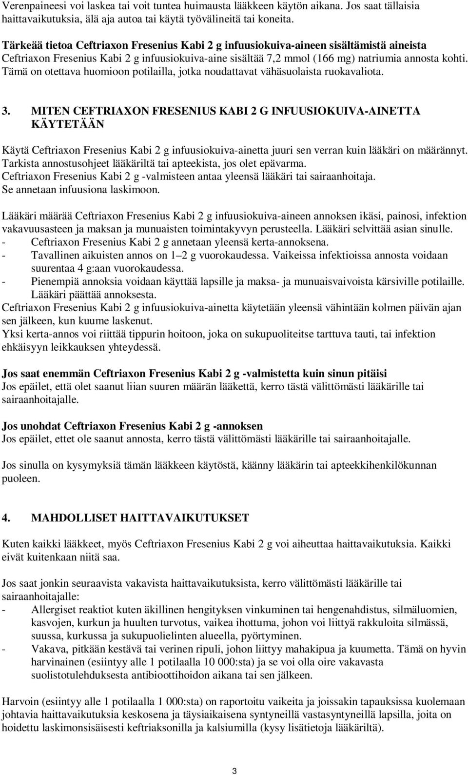 Tämä on otettava huomioon potilailla, jotka noudattavat vähäsuolaista ruokavaliota. 3.