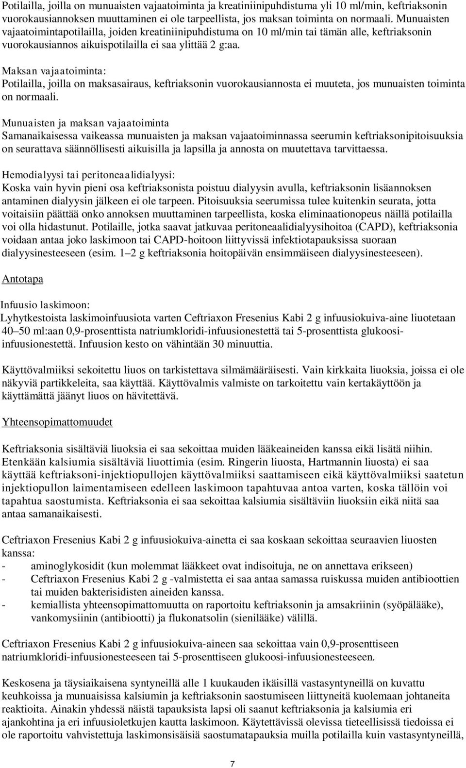 Maksan vajaatoiminta: Potilailla, joilla on maksasairaus, keftriaksonin vuorokausiannosta ei muuteta, jos munuaisten toiminta on normaali.