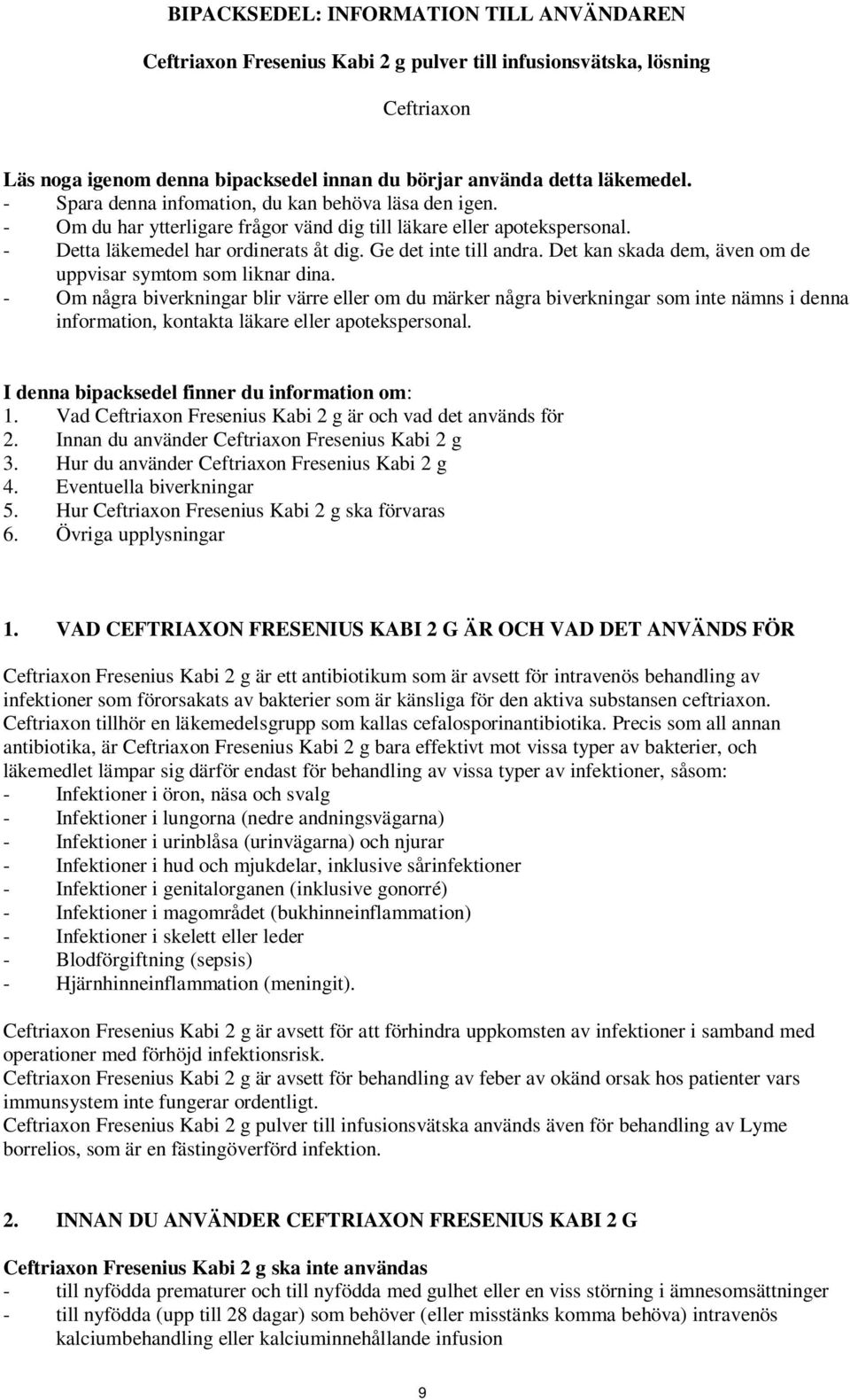 Det kan skada dem, även om de uppvisar symtom som liknar dina.