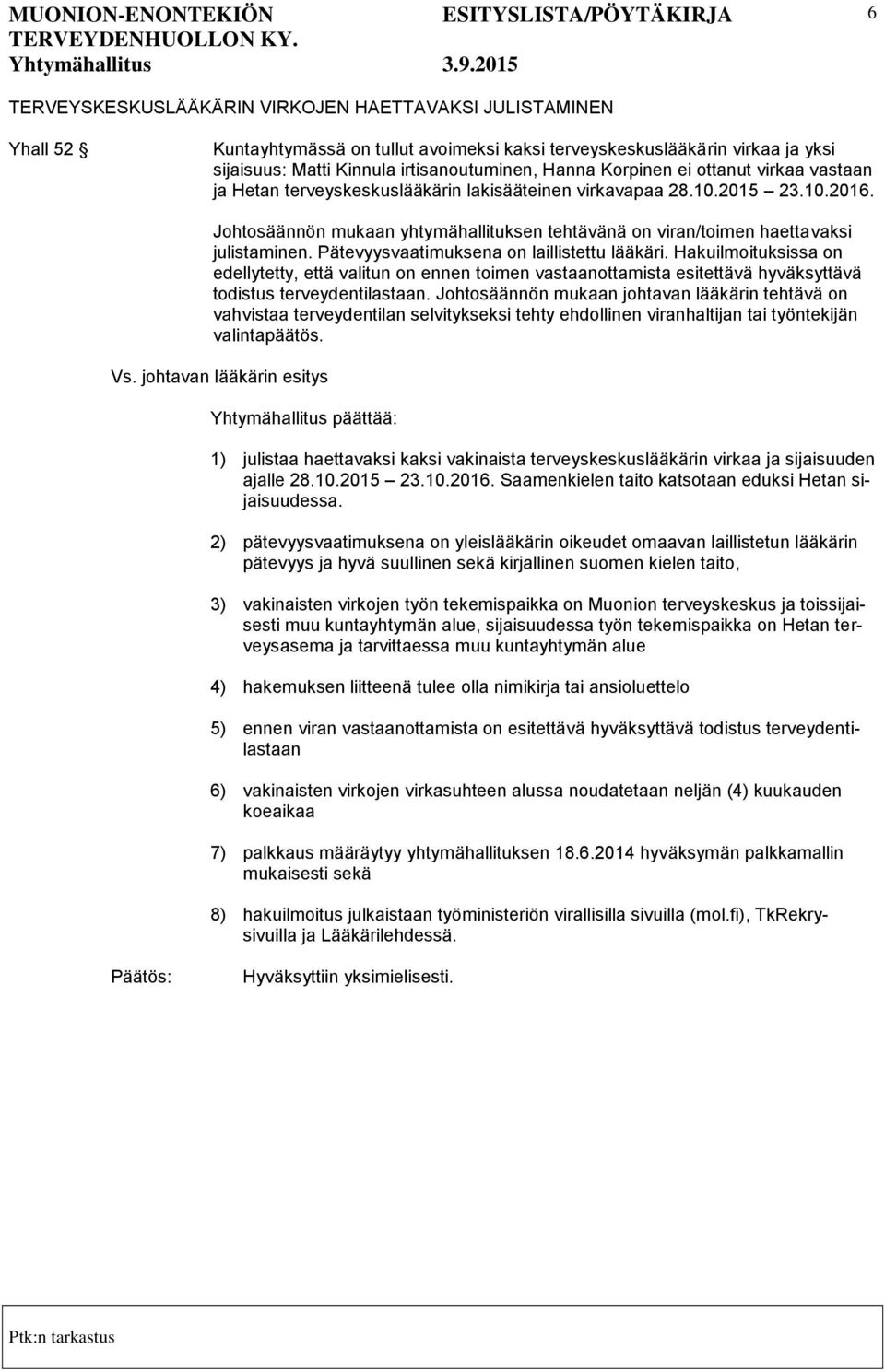 Johtosäännön mukaan yhtymähallituksen tehtävänä on viran/toimen haettavaksi julistaminen. Pätevyysvaatimuksena on laillistettu lääkäri.