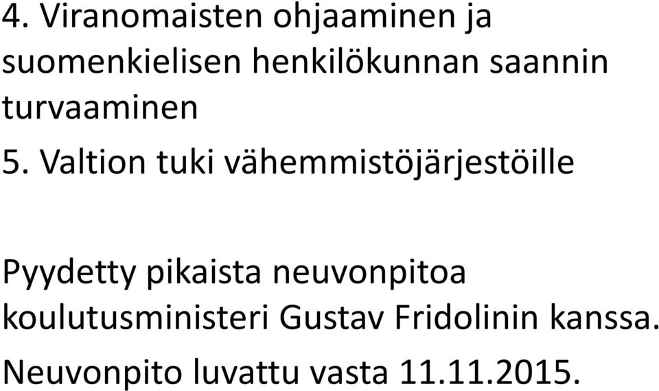 Valtion tuki vähemmistöjärjestöille Pyydetty pikaista