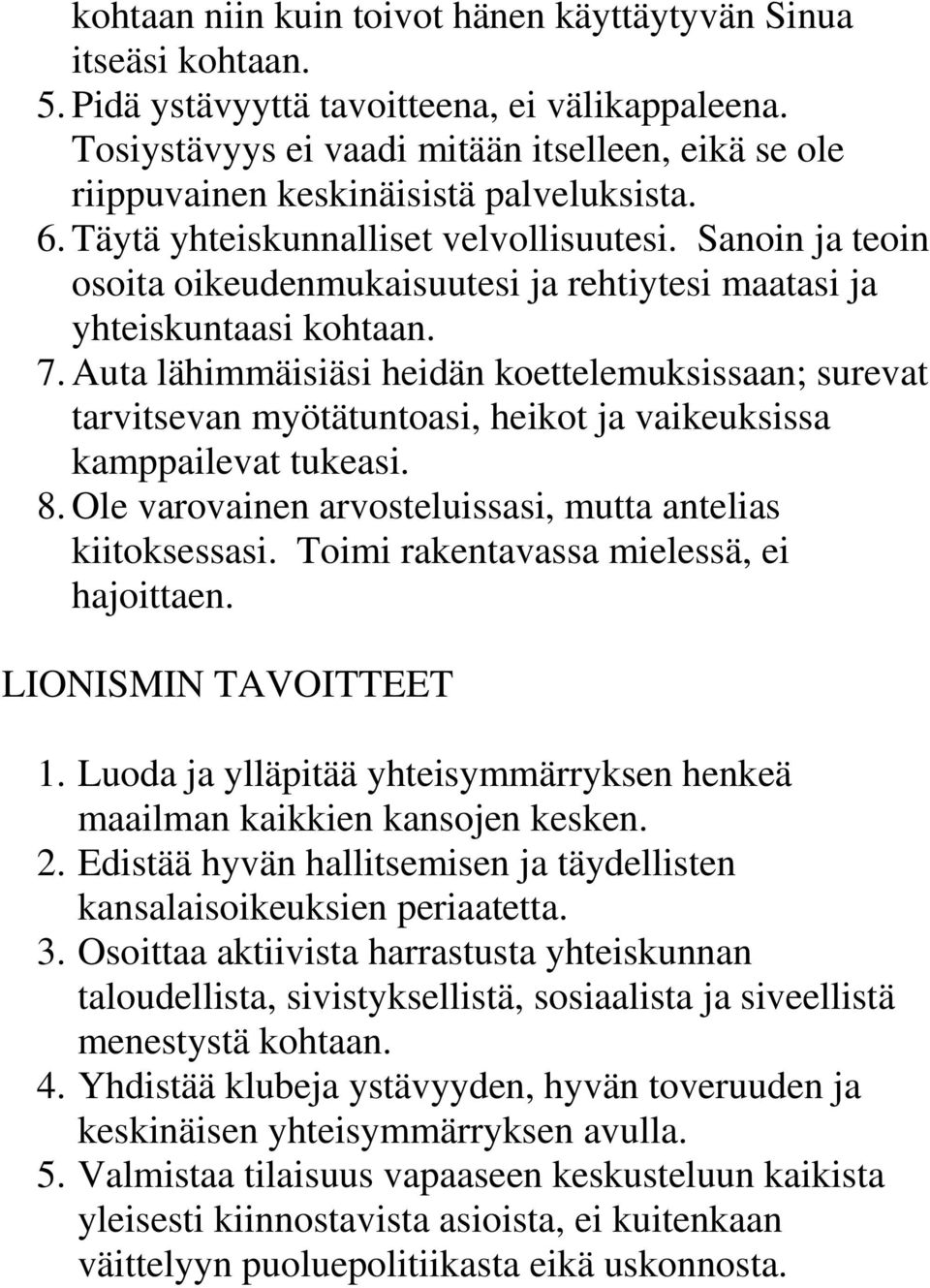 Sanoin ja teoin osoita oikeudenmukaisuutesi ja rehtiytesi maatasi ja yhteiskuntaasi kohtaan. 7.