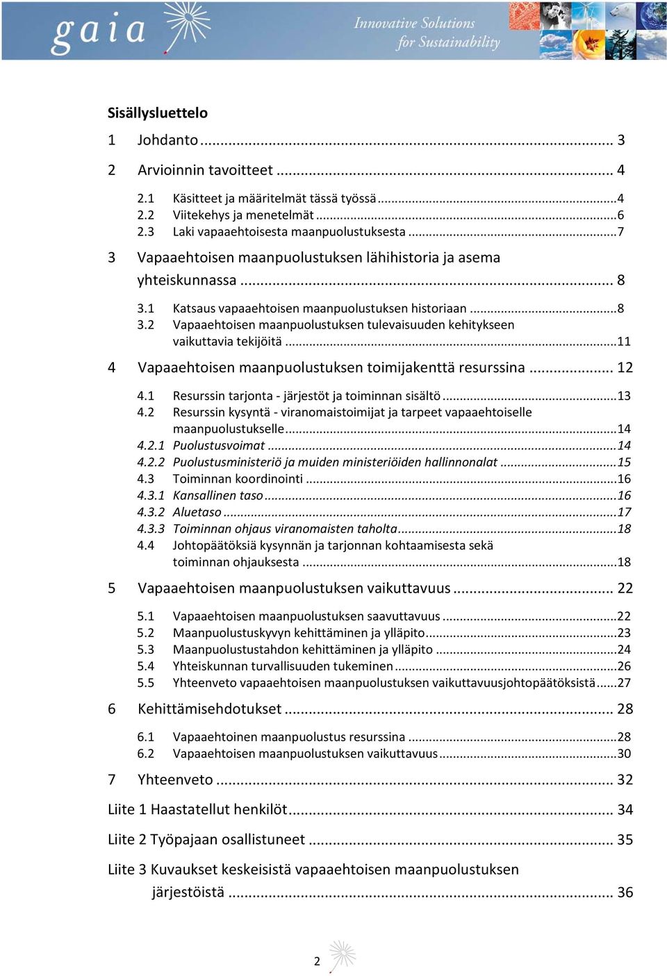 .. 11 4 Vapaaehtoisen maanpuolustuksen toimijakenttä resurssina... 12 4.1 Resurssin tarjonta - järjestöt ja toiminnan sisältö... 13 4.