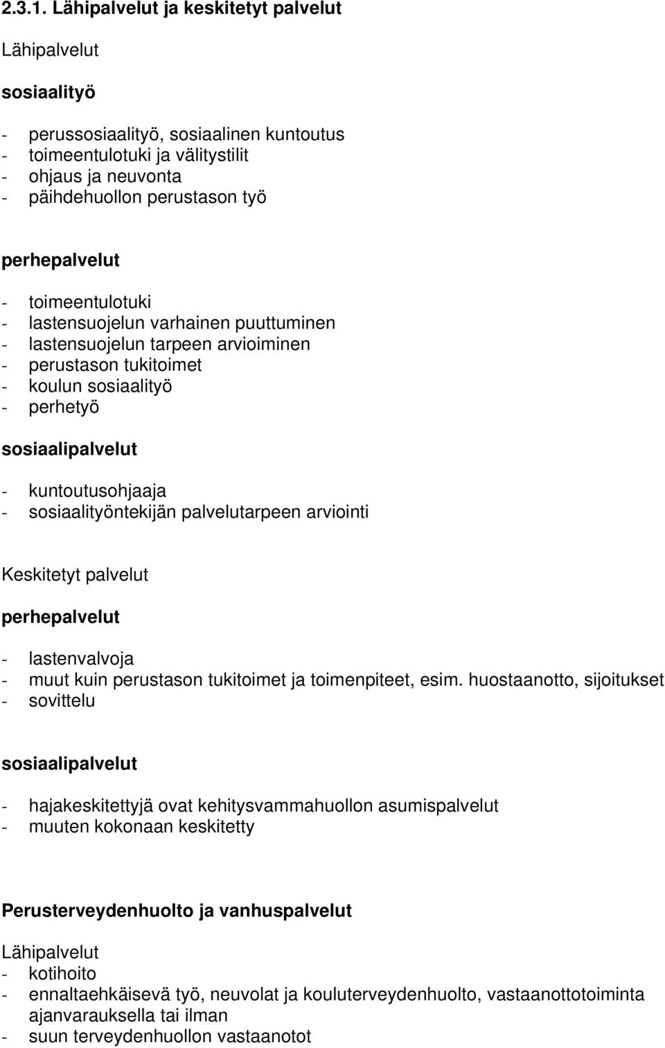 perhepalvelut - toimeentulotuki - lastensuojelun varhainen puuttuminen - lastensuojelun tarpeen arvioiminen - perustason tukitoimet - koulun sosiaalityö - perhetyö sosiaalipalvelut - kuntoutusohjaaja