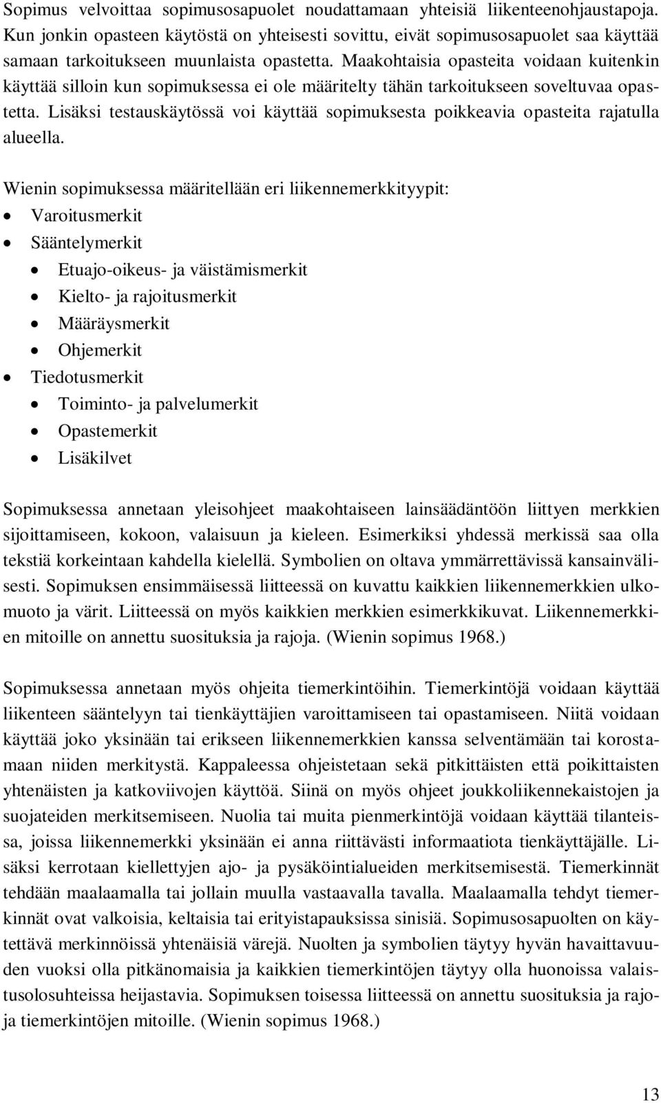 Maakohtaisia opasteita voidaan kuitenkin käyttää silloin kun sopimuksessa ei ole määritelty tähän tarkoitukseen soveltuvaa opastetta.