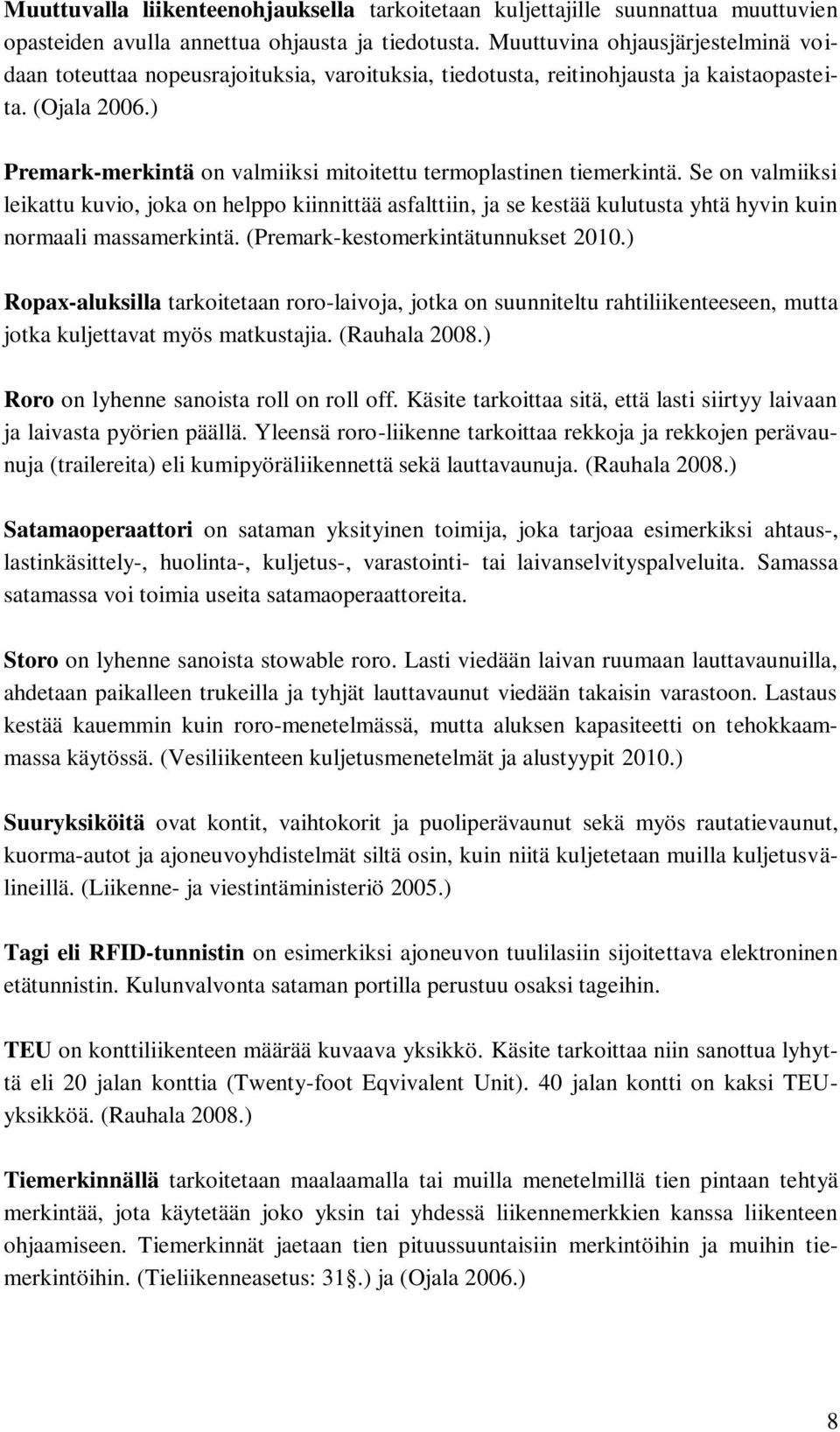 ) Premark-merkintä on valmiiksi mitoitettu termoplastinen tiemerkintä.