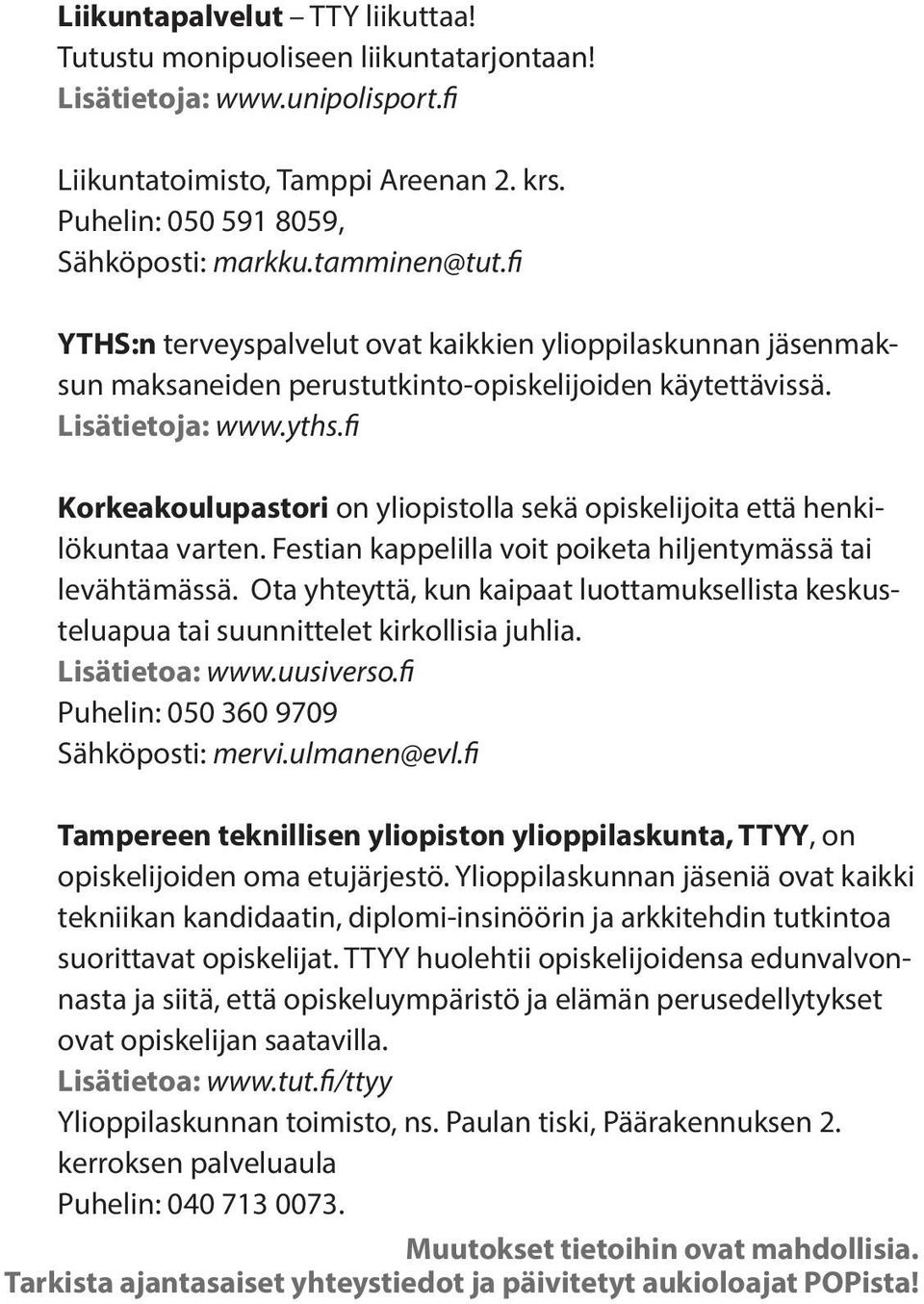 fi Korkeakoulupastori on yliopistolla sekä opiskelijoita että henkilökuntaa varten. Festian kappelilla voit poiketa hiljentymässä tai levähtämässä.