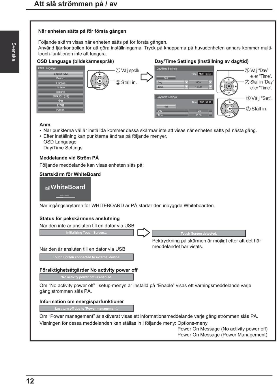 OSD Language (bildskärmsspråk) OSD Language English (UK) Deutsch Français Italiano Español ENGLISH (US) 1 Välj språk. 2 Ställ in.