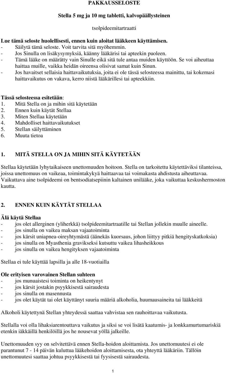 Se voi aiheuttaa haittaa muille, vaikka heidän oireensa olisivat samat kuin Sinun.