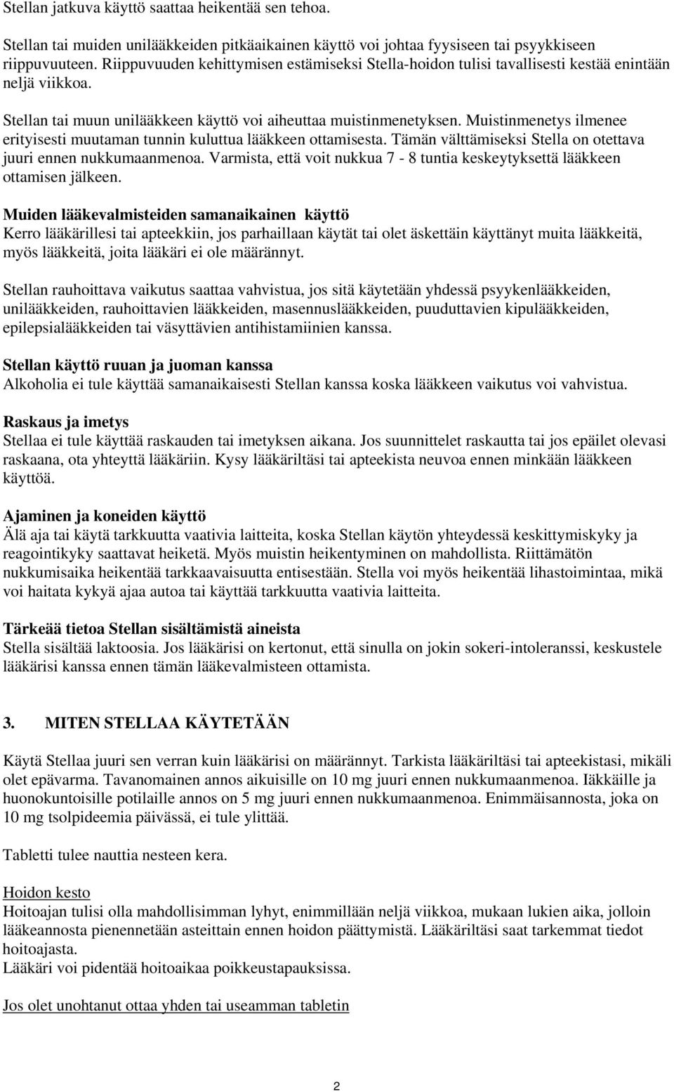 Muistinmenetys ilmenee erityisesti muutaman tunnin kuluttua lääkkeen ottamisesta. Tämän välttämiseksi Stella on otettava juuri ennen nukkumaanmenoa.