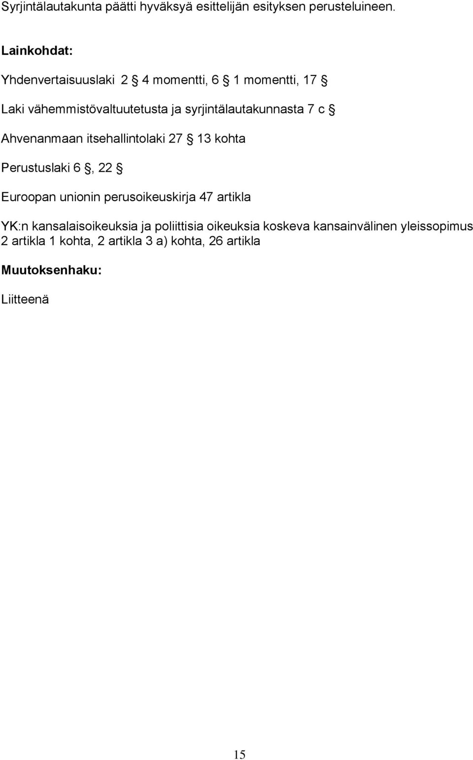 syrjintälautakunnasta 7 c Ahvenanmaan itsehallintolaki 27 13 kohta Perustuslaki 6, 22 Euroopan unionin