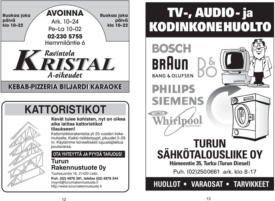 Kevät tulee kohisten, nyt on oikea aika laittaa kattoristikot tilaukseen! Kattoristikkorakenteita yli 20 vuoden kokemuksella. Kaikki ristikkotyypit, pituudet 3 29 m.