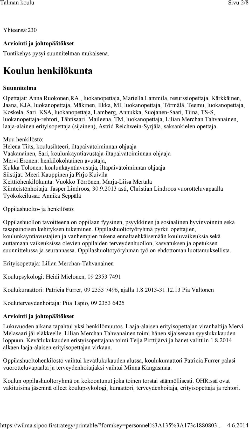 luokanopettaja, Koskela, Sari, KSA, luokanopettaja, Lamberg, Annukka, Suojanen-Saari, Tiina, TS-S, luokanopettaja-rehtori, Tähtisaari, Maileena, TM, luokanopettaja, Lilian Merchan Tahvanainen,