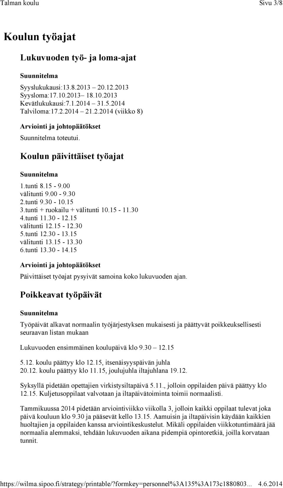 15 välitunti 13.15-13.30 6.tunti 13.30-14.15 Päivittäiset työajat pysyivät samoina koko lukuvuoden ajan.