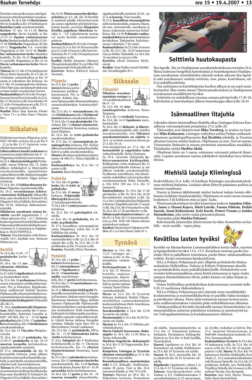 Ke klo 10-12 Nuppukerho 3-4 -vuotiaille Nuppulassa ja klo 14.15-16 Mankilan varhaisnuorten kerho Mankilan koululla.