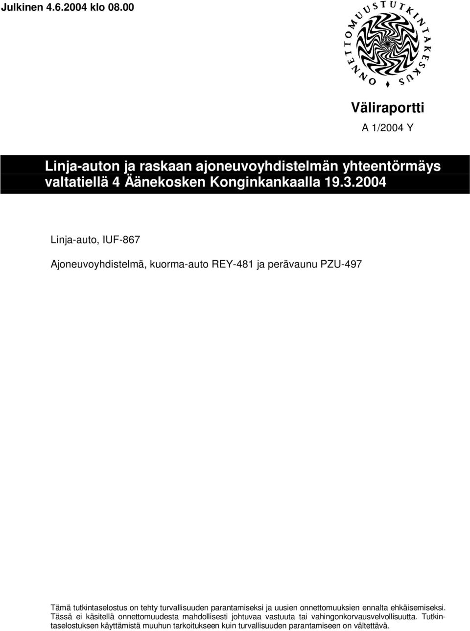 Ajoneuvoyhdistelmä, kuorma-auto REY-481 ja perävaunu PZU-497 Tämä tutkintaselostus on tehty turvallisuuden parantamiseksi ja