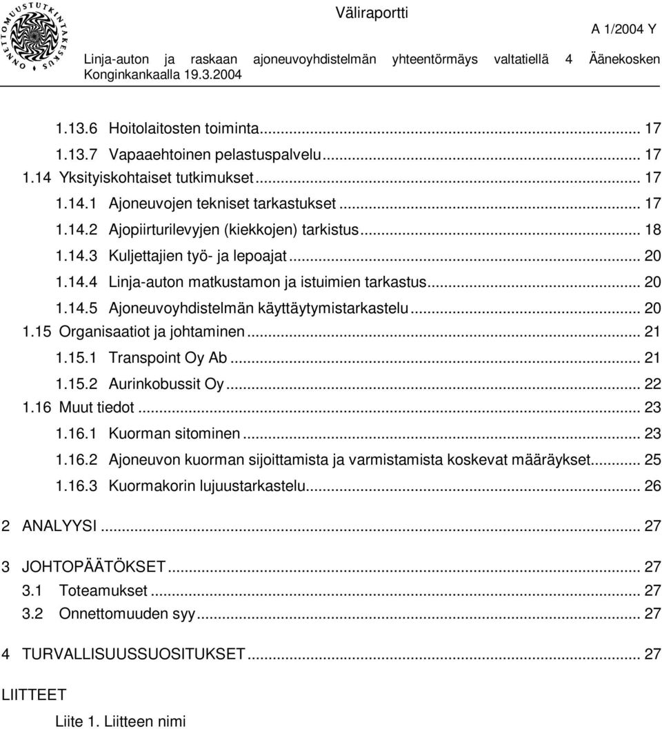 .. 21 1.15.1 Transpoint Oy Ab... 21 1.15.2 Aurinkobussit Oy... 22 1.16 Muut tiedot... 23 1.16.1 Kuorman sitominen... 23 1.16.2 Ajoneuvon kuorman sijoittamista ja varmistamista koskevat määräykset.