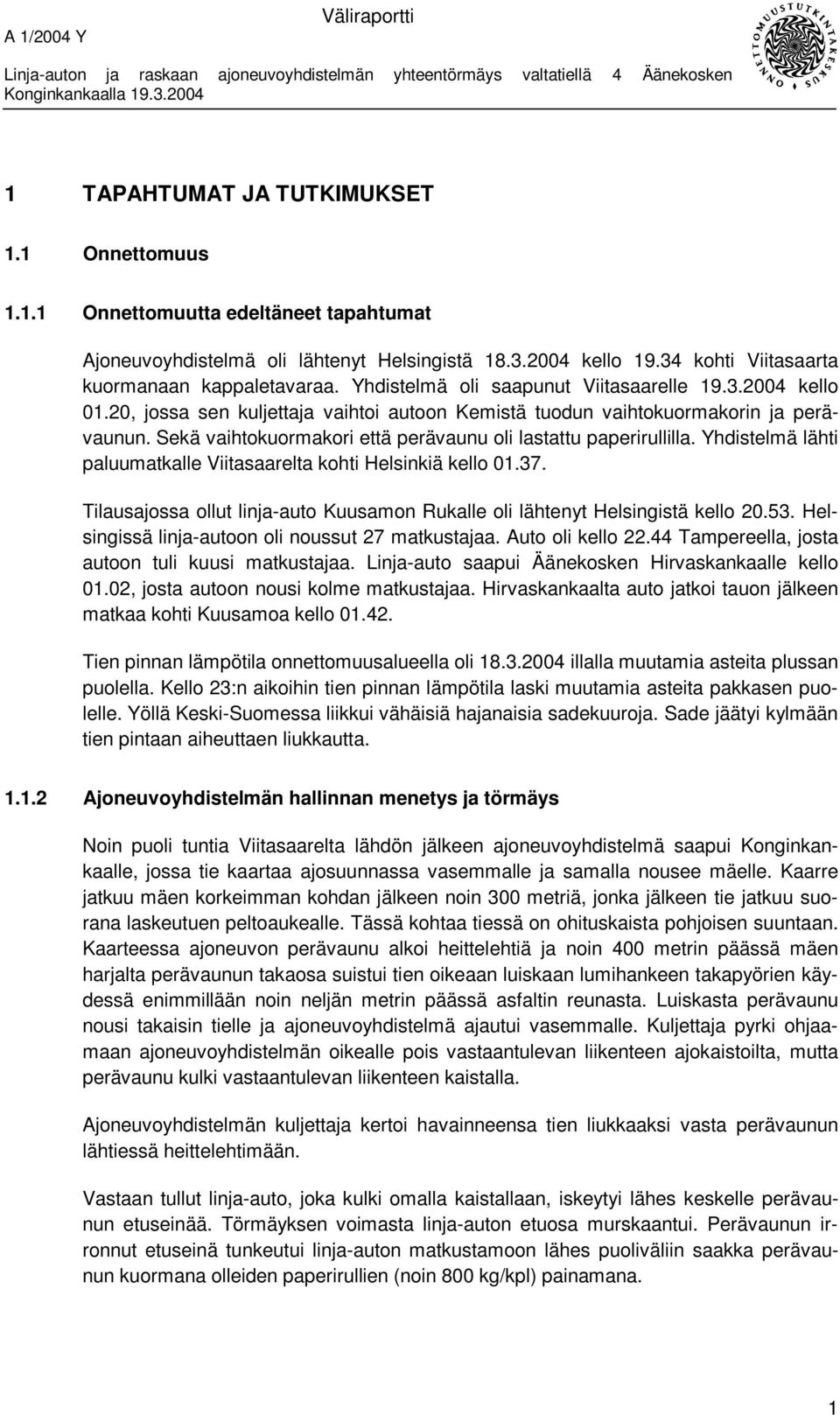 Sekä vaihtokuormakori että perävaunu oli lastattu paperirullilla. Yhdistelmä lähti paluumatkalle Viitasaarelta kohti Helsinkiä kello 01.37.