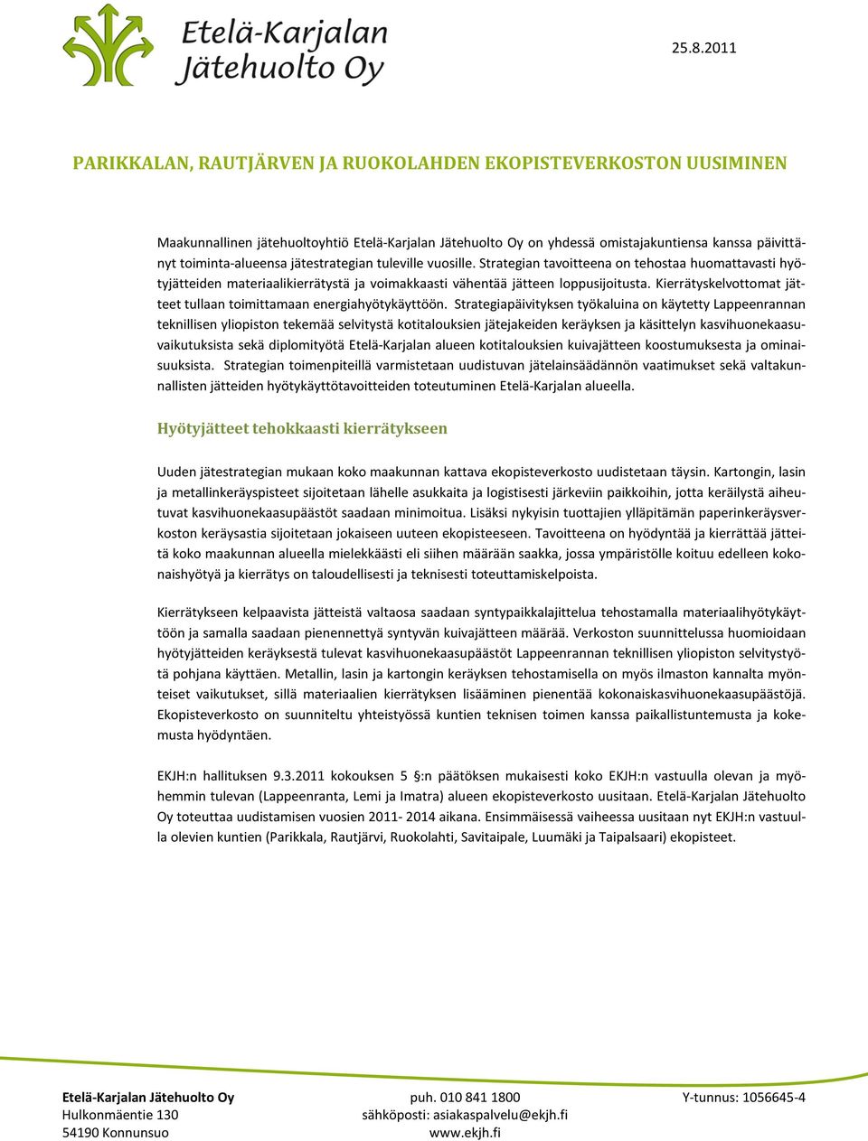 Kierrätyskelvottomat jätteet tullaan toimittamaan energiahyötykäyttöön.