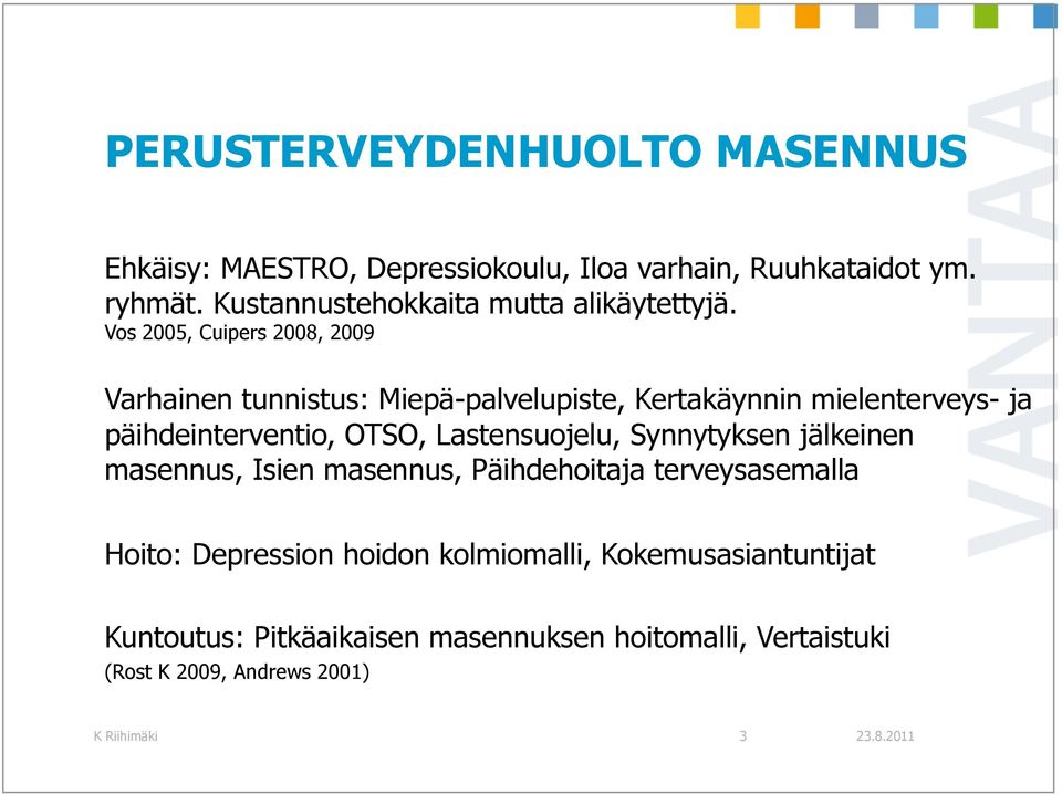 Vos 2005, Cuipers 2008, 2009 Varhainen tunnistus: Miepä-palvelupiste, Kertakäynnin mielenterveys- ja päihdeinterventio, OTSO,