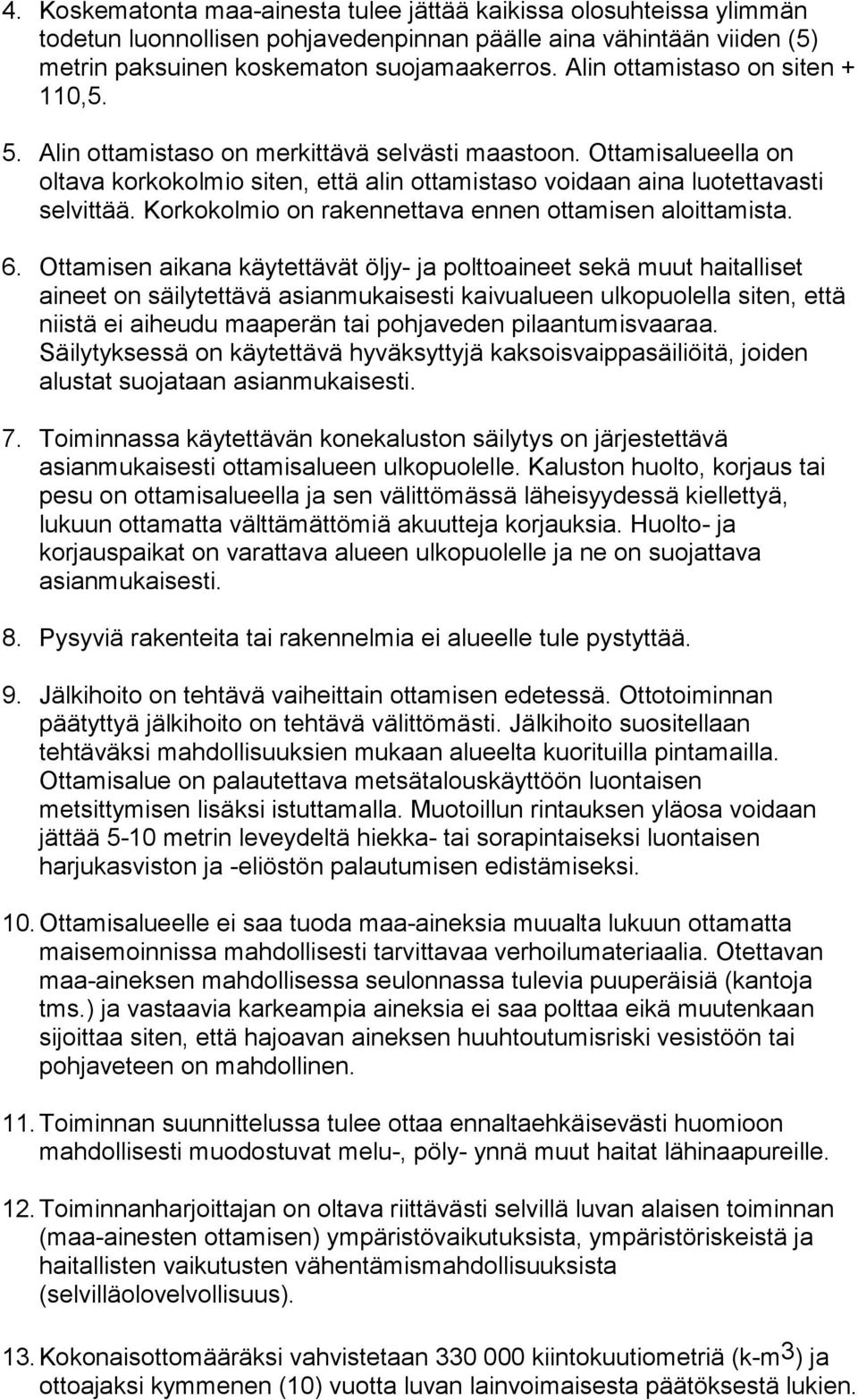 Korkokolmio on rakennettava ennen ottamisen aloittamista. 6.