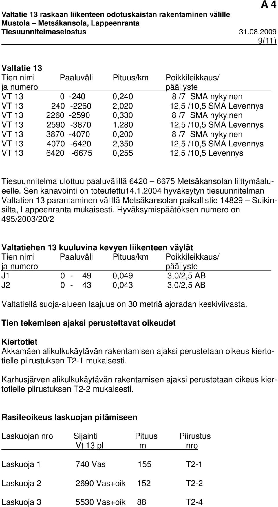 ulottuu paaluvälillä 6420 6675 Metsäkansolan liittymäalueelle. Sen kanavointi on toteutettu14