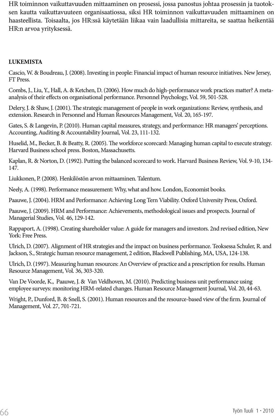 Investing in people: Financial impact of human resource initiatives. New Jersey, FT Press. Combs, J., Liu, Y., Hall, A. & Ketchen, D. (2006). How much do high-performance work practices matter?