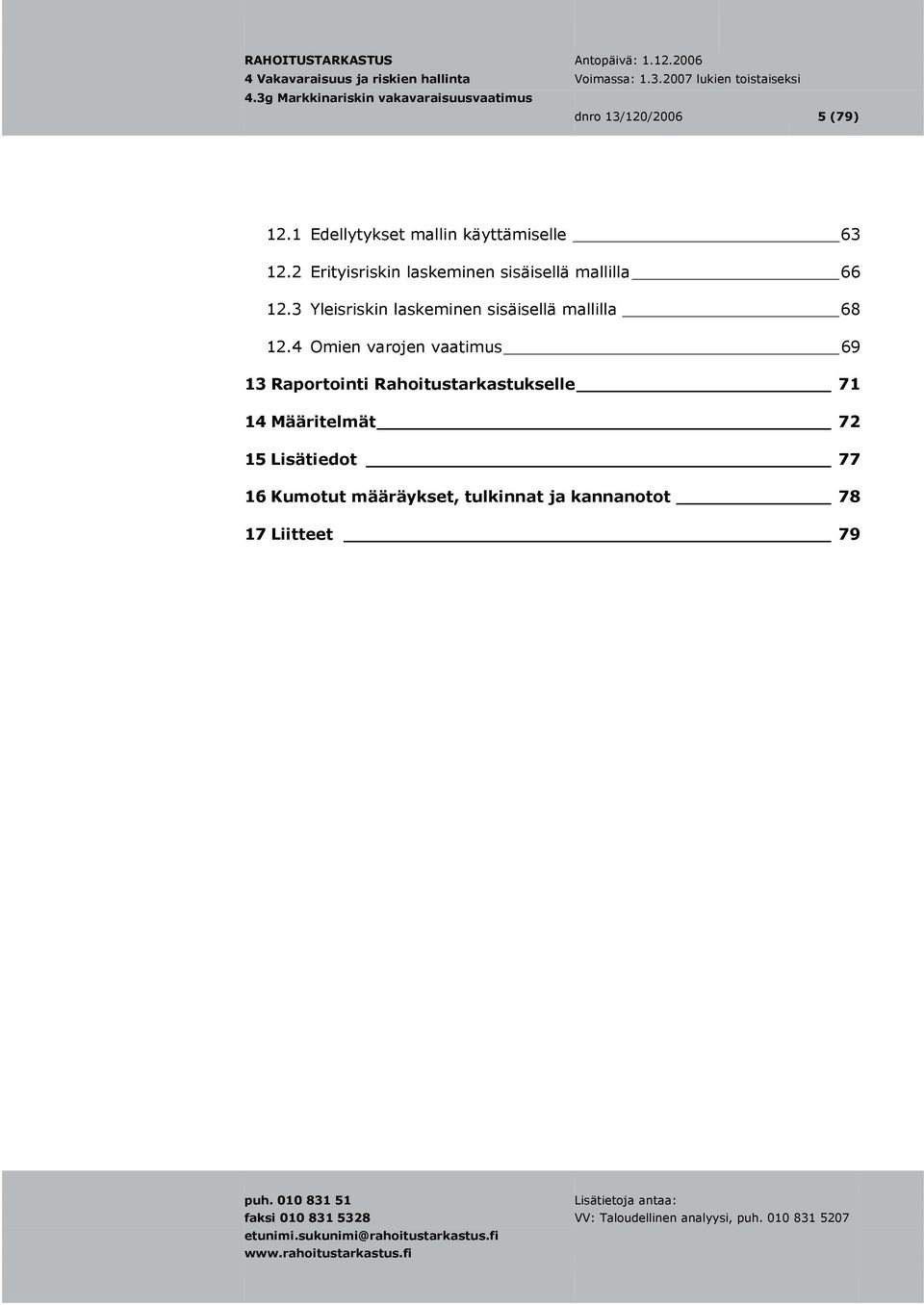 3 Yleisriskin laskeminen sisäisellä mallilla 68 12.