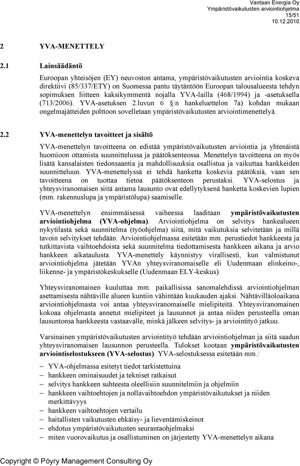 liitteen kaksikymmentä nojalla YVA-lailla (468/1994) ja -asetuksella (713/2006). YVA-asetuksen 2.