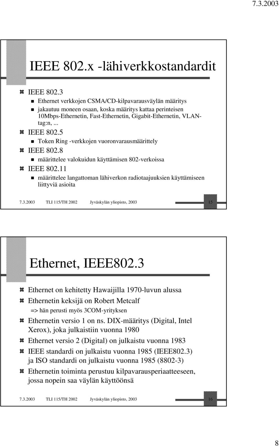 5 Token Ring -verkkojen vuoronvarausmäärittely IEEE 802.8 määrittelee valokuidun käyttämisen 802-verkoissa IEEE 802.