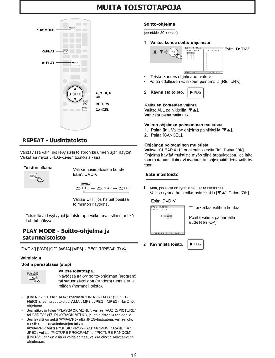 Vaikuttaa myös JPEG-kuvien toiston aikana. Toiston aikana Valitse uusintatoiston kohde. Esim. DVD-V Valitun ohjelman poistaminen muistista 1. Paina [u]. Valitse ohjelma painikkeilla [qp]. 2.