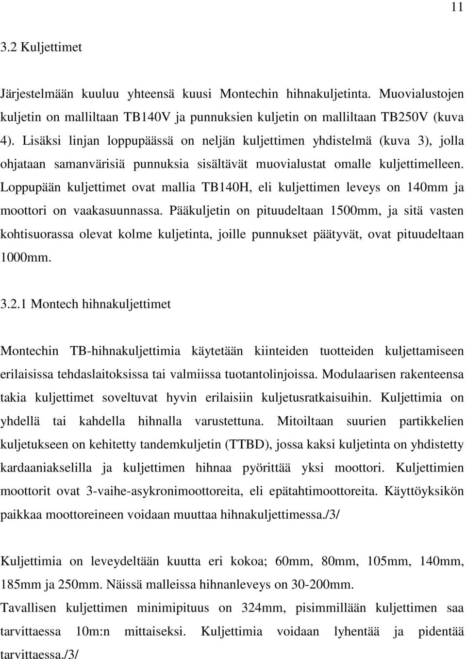 Loppupään kuljettimet ovat mallia TB140H, eli kuljettimen leveys on 140mm ja moottori on vaakasuunnassa.