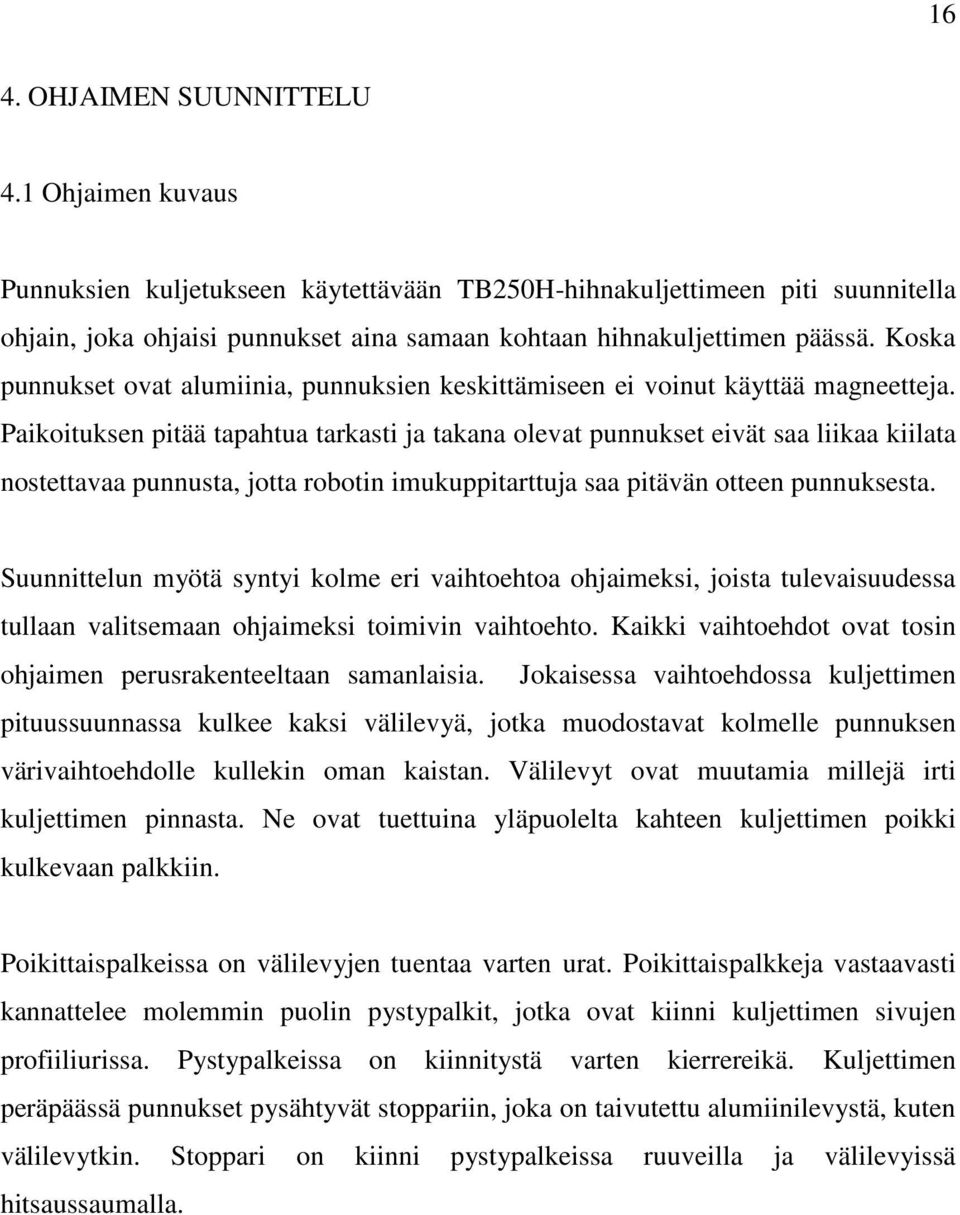 Koska punnukset ovat alumiinia, punnuksien keskittämiseen ei voinut käyttää magneetteja.