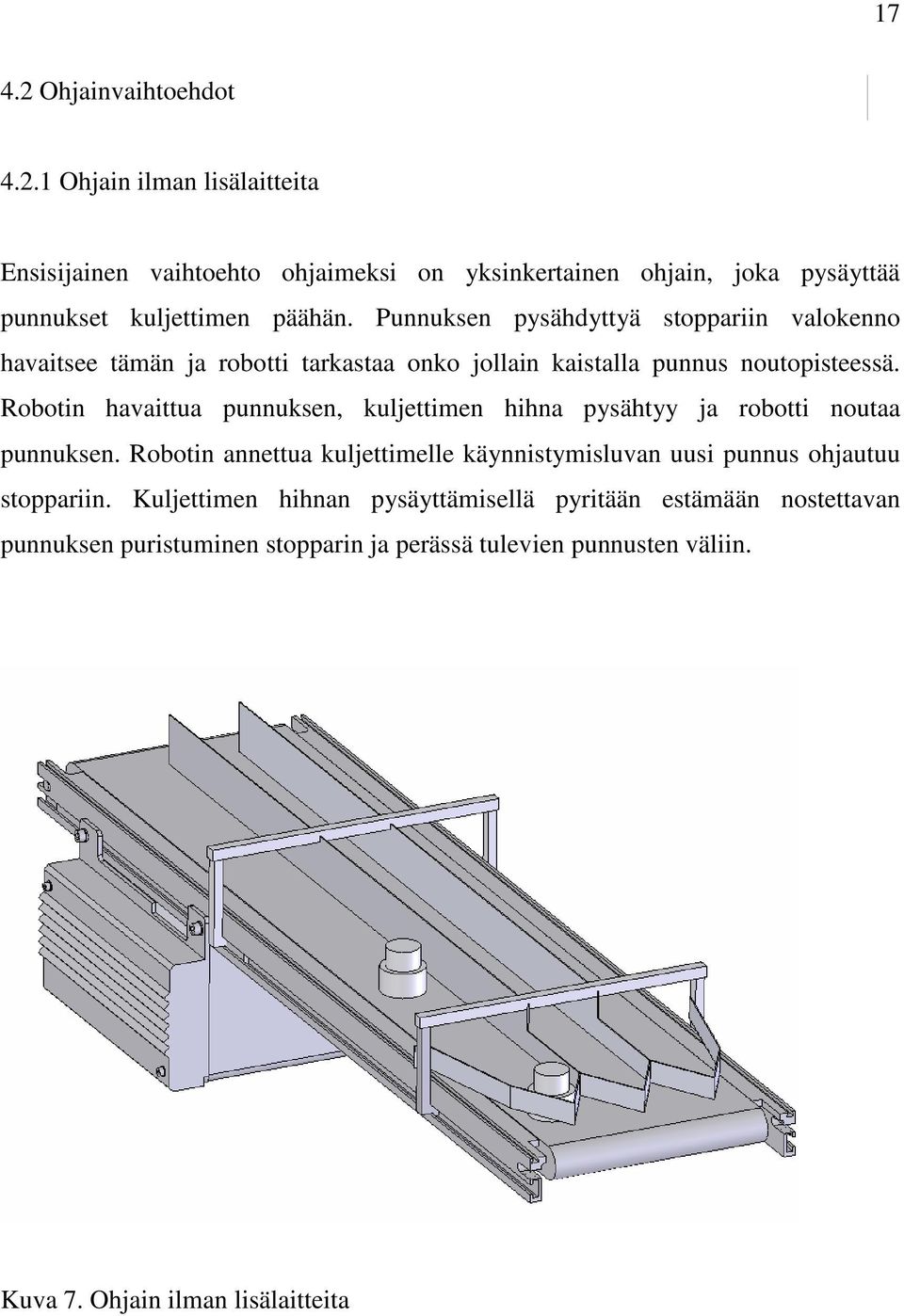 Robotin havaittua punnuksen, kuljettimen hihna pysähtyy ja robotti noutaa punnuksen.